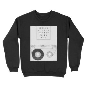 Music Sounds Better With You Unisex Crewneck Sweatshirt