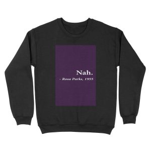 Nah Rosa Parks Unisex Crewneck Sweatshirt