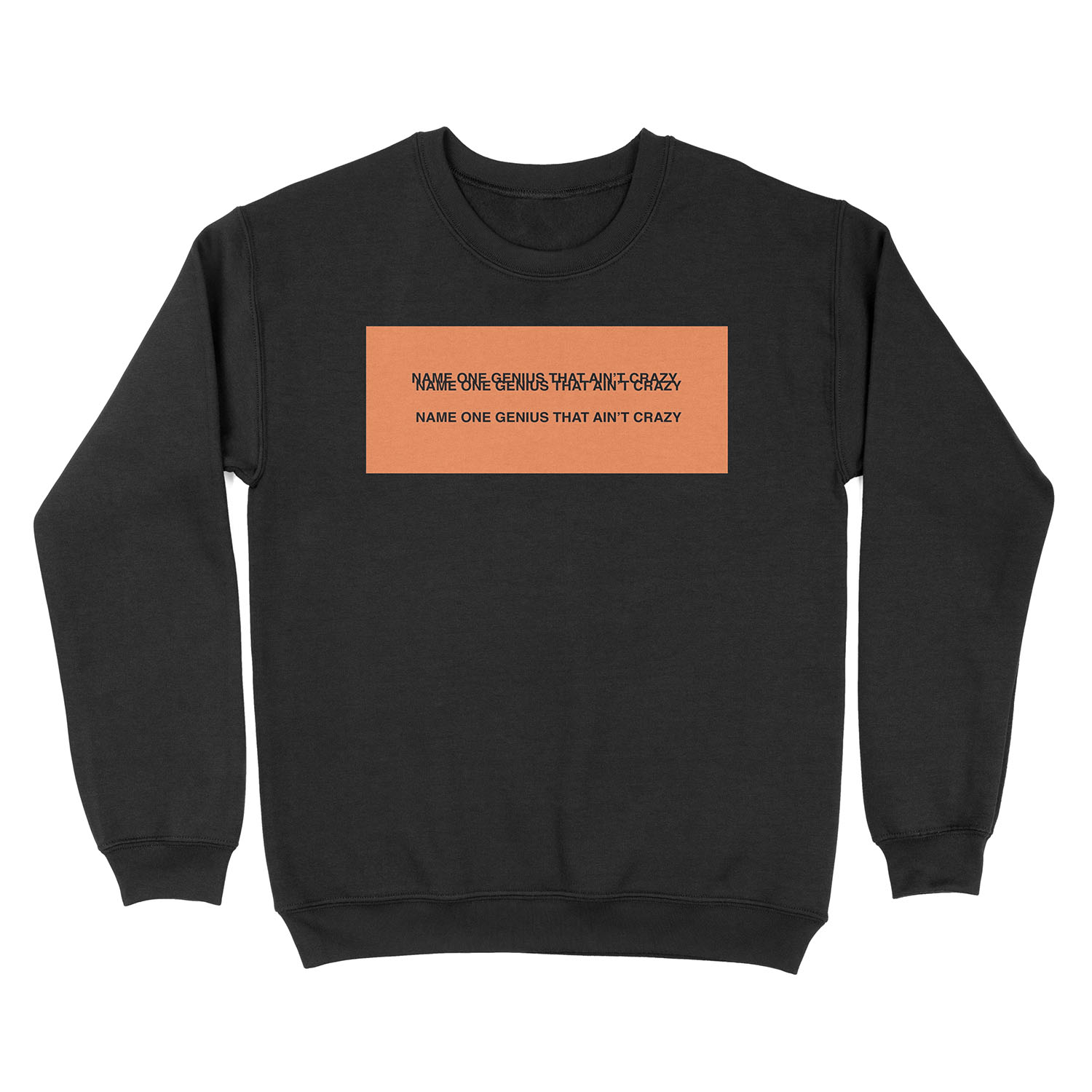 NAME ONE GENIUS THAT AIN'T CRAZY - Kanye West Unisex Crewneck Sweatshirt
