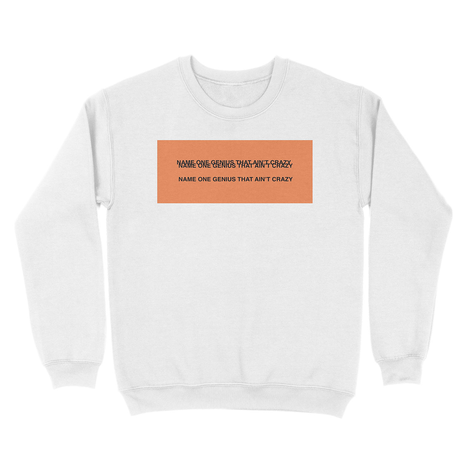 NAME ONE GENIUS THAT AIN'T CRAZY - Kanye West Unisex Crewneck Sweatshirt - Image 2