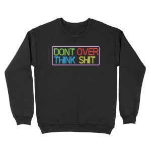 Neon Don't Over Think Shit Sign Unisex Crewneck Sweatshirt