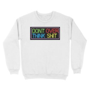 Alternative view of Neon Don't Over Think Shit Sign Unisex Crewneck Sweatshirt