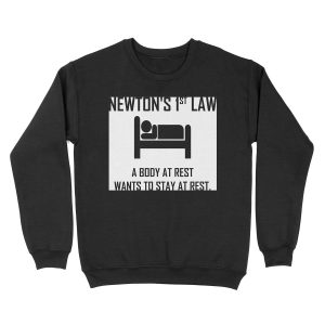 Newton's First Law- Funny Physics Joke Unisex Crewneck Sweatshirt