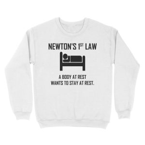 Alternative view of Newton's First Law- Funny Physics Joke Unisex Crewneck Sweatshirt
