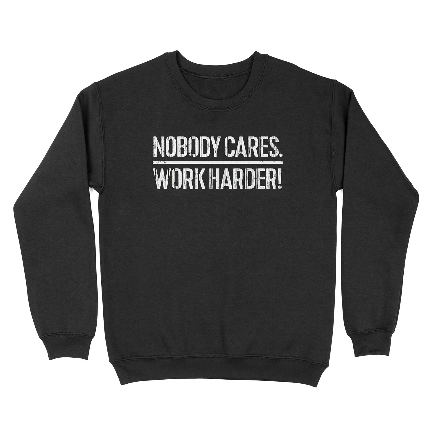 Nobody cares work harder Unisex Crewneck Sweatshirt
