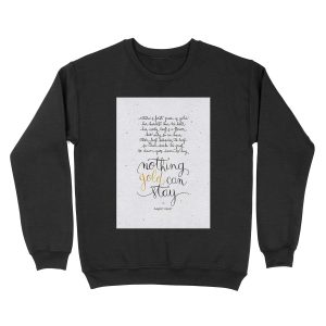 Nothing gold can stay Unisex Crewneck Sweatshirt