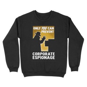Only You Can Prevent Corporate Espionage Unisex Crewneck Sweatshirt