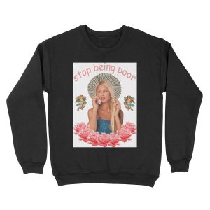 Paris Hilton 'Stop Being Poor' Unisex Crewneck Sweatshirt