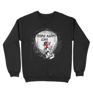 People Always Leave Unisex Crewneck Sweatshirt