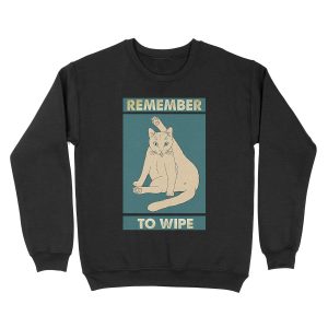 Remember to wipe funny gift for cat lover Unisex Crewneck Sweatshirt