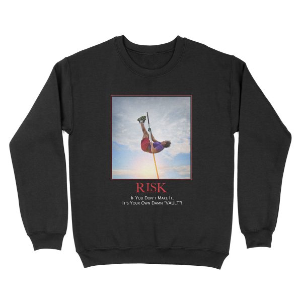 Risk - If You Dont Make It Its Your Own Damn Vault Unisex Crewneck Sweatshirt