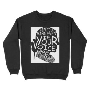 Ruth Bader Speak Your Mind Even If Your Voice Shakes, notorious rbg, ruth bader ginsburg Unisex Crewneck Sweatshirt