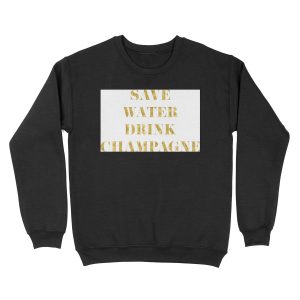 Save Water Drink Champagne - Faux Gold Foil Unisex Crewneck Sweatshirt