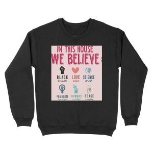 Science Is Real. Black Lives Matter. Love Is Love Feminism Is for Everyone. Unisex Crewneck Sweatshirt