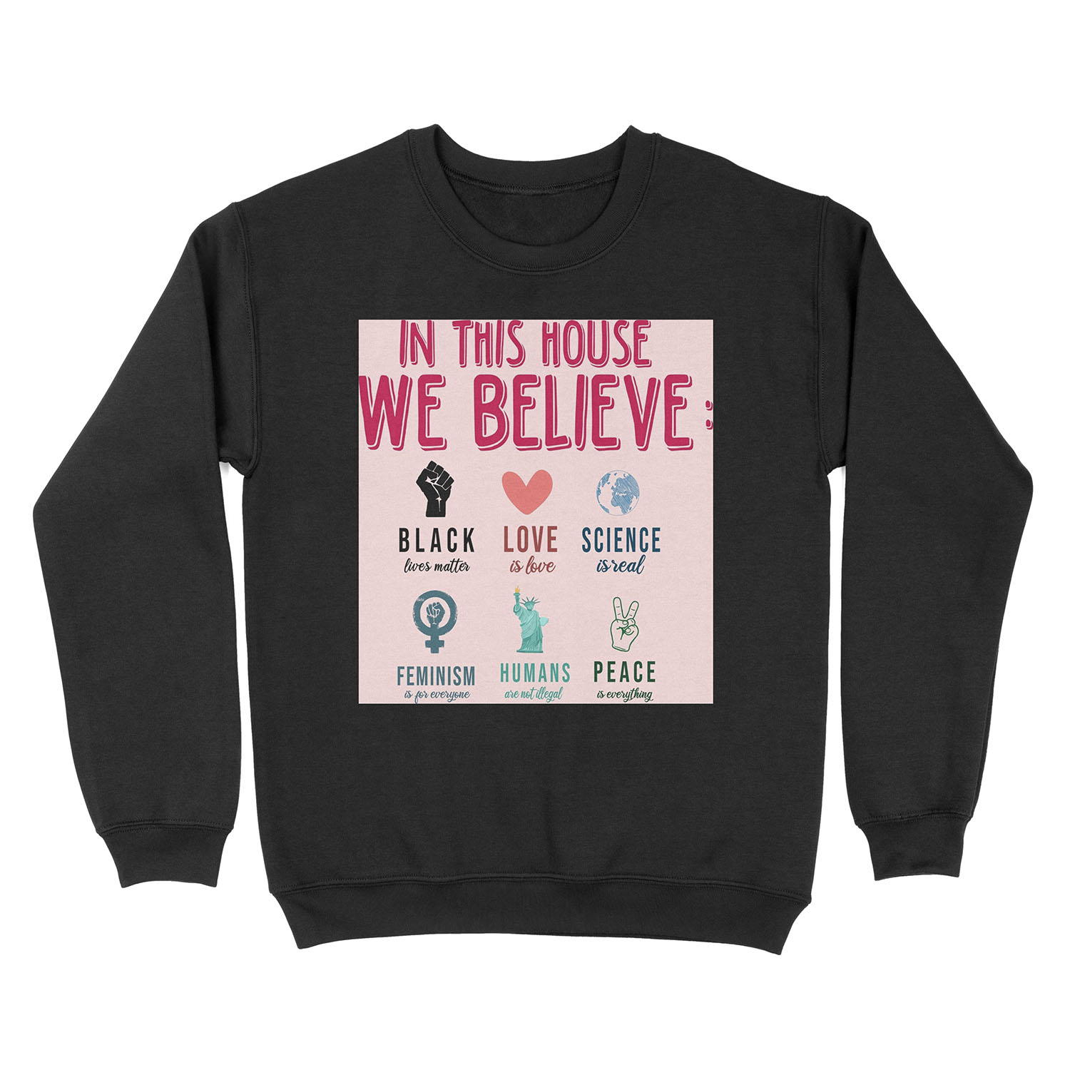 Science Is Real. Black Lives Matter. Love Is Love Feminism Is for Everyone. Unisex Crewneck Sweatshirt