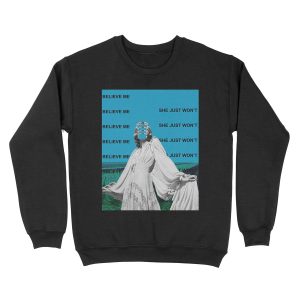 SHE JUST WON'T BELIEVE ME Unisex Crewneck Sweatshirt