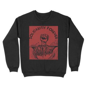 Solidarity Forever - IWW, Labor Union, Socialist, Leftist Unisex Crewneck Sweatshirt