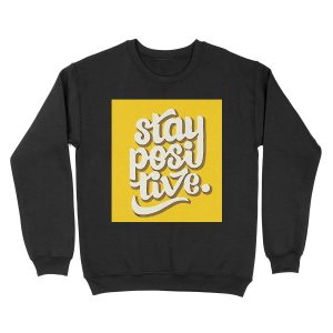 Stay Positive - Hand Lettering Retro Type Design Unisex Crewneck Sweatshirt