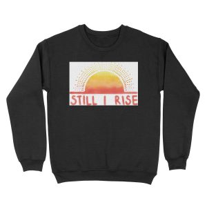 Still I Rise Sunrise Unisex Crewneck Sweatshirt