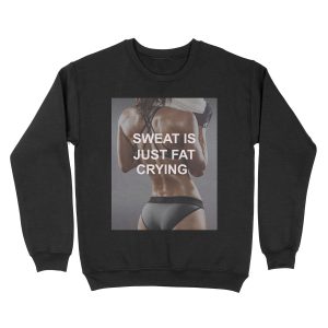 Sweat Is Just Fat Crying Unisex Crewneck Sweatshirt
