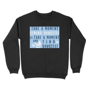 take a moment to find yourself Unisex Crewneck Sweatshirt