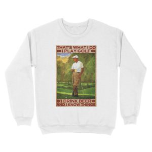 Alternative view of That's what i do i play golf i drink beer and i know things - old men Unisex Crewneck Sweatshirt