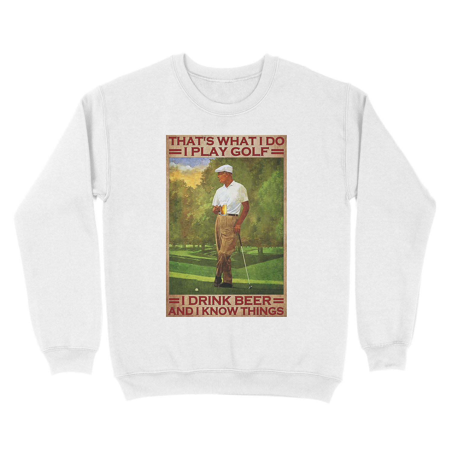 That's what i do i play golf i drink beer and i know things - old men Unisex Crewneck Sweatshirt - Image 2