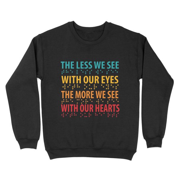 The Less We See With Our Eyes, The More We See With Our Hearts Unisex Crewneck Sweatshirt