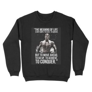 The meaning of life - Arnold Schwarzenegger (HD) Unisex Crewneck Sweatshirt