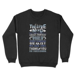 Theatre Nerd Funny Gift For Theatre Lovers Unisex Crewneck Sweatshirt