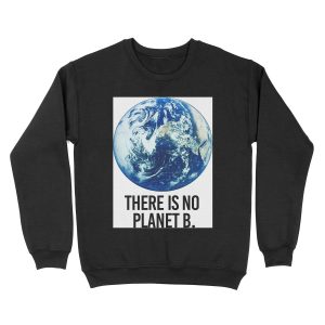 There is no Planet B Unisex Crewneck Sweatshirt