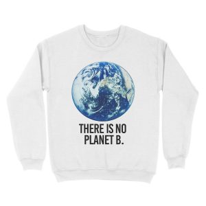 Alternative view of There is no Planet B Unisex Crewneck Sweatshirt