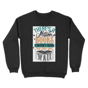 There's A Million Books I Haven't Read... Unisex Crewneck Sweatshirt