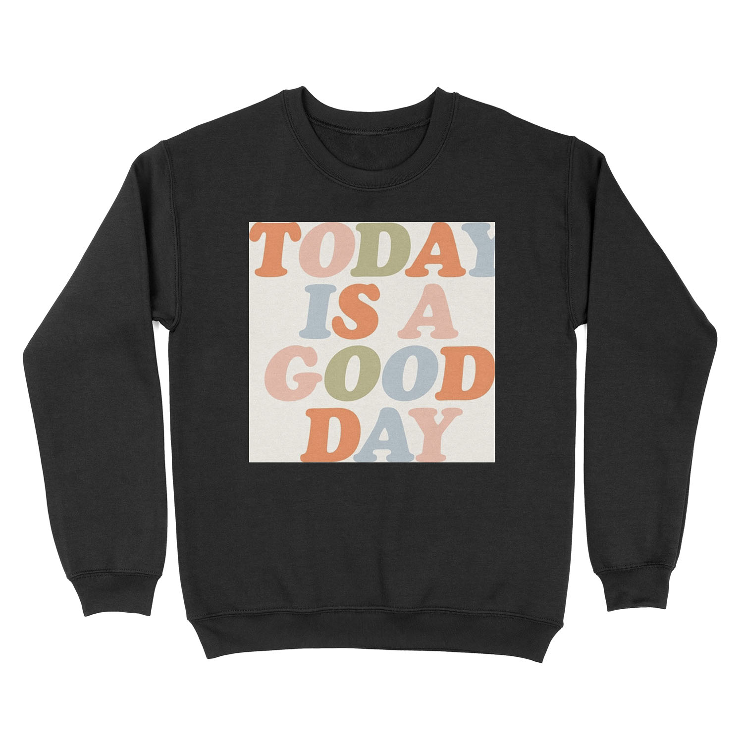 TODAY IS A GOOD DAY peach pink green blue yellow motivational typography inspirational quote decor Unisex Crewneck Sweatshirt