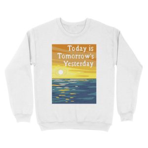 Alternative view of Today Is Tomorrow's Yesterday Unisex Crewneck Sweatshirt