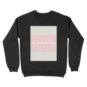 uh huh honey Unisex Crewneck Sweatshirt