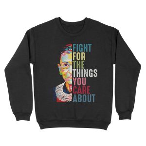 Vintage Fight For The Things You Care About RBG Ruth B Unisex Crewneck Sweatshirt