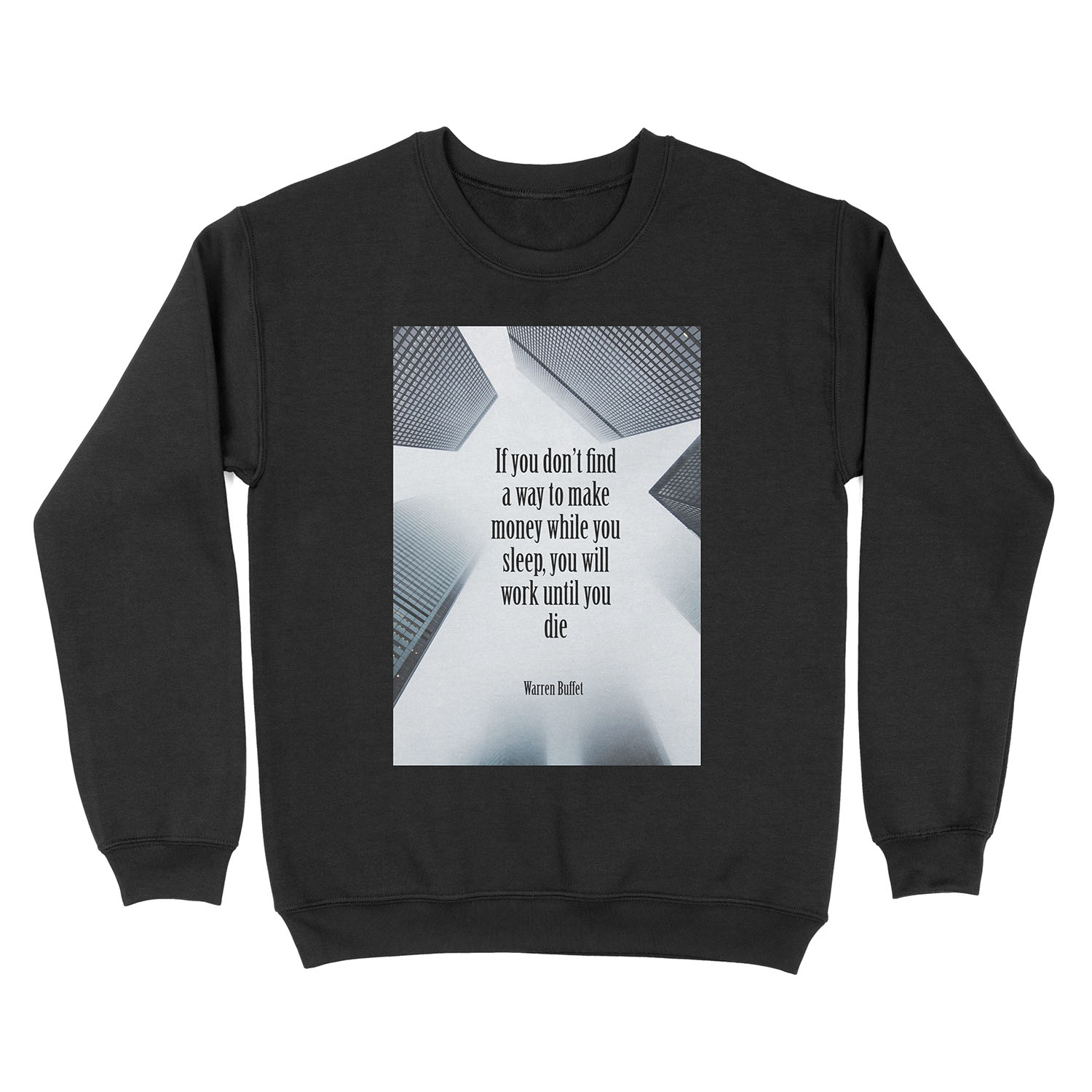 Warren Buffet - Make Money While You Sleep, or Work Until You Die Unisex Crewneck Sweatshirt