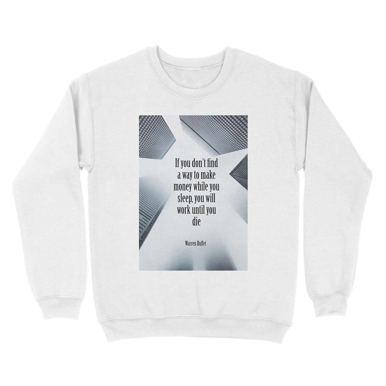 Warren Buffet - Make Money While You Sleep, or Work Until You Die Unisex Crewneck Sweatshirt - Image 2