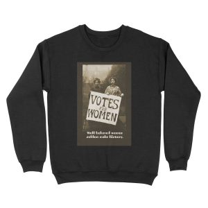 Well behaved women Suffragettes Unisex Crewneck Sweatshirt