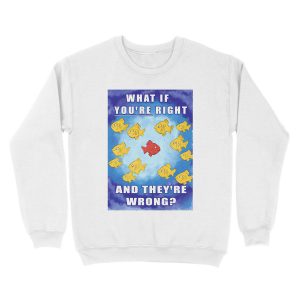 Alternative view of What if you're right and they're wrong? Unisex Crewneck Sweatshirt