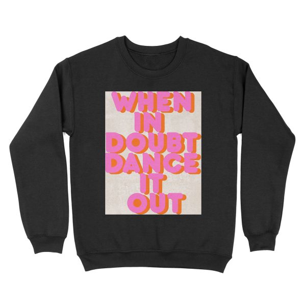 When in doubt dance it out! typography artwork Unisex Crewneck Sweatshirt