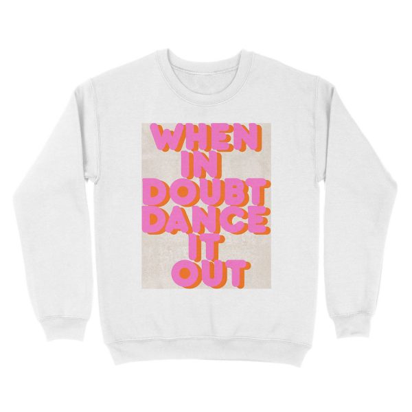 When in doubt dance it out! typography artwork Unisex Crewneck Sweatshirt - Image 2