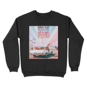 WHEN WAS THE LAST TIME... Unisex Crewneck Sweatshirt