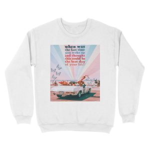 Alternative view of WHEN WAS THE LAST TIME... Unisex Crewneck Sweatshirt