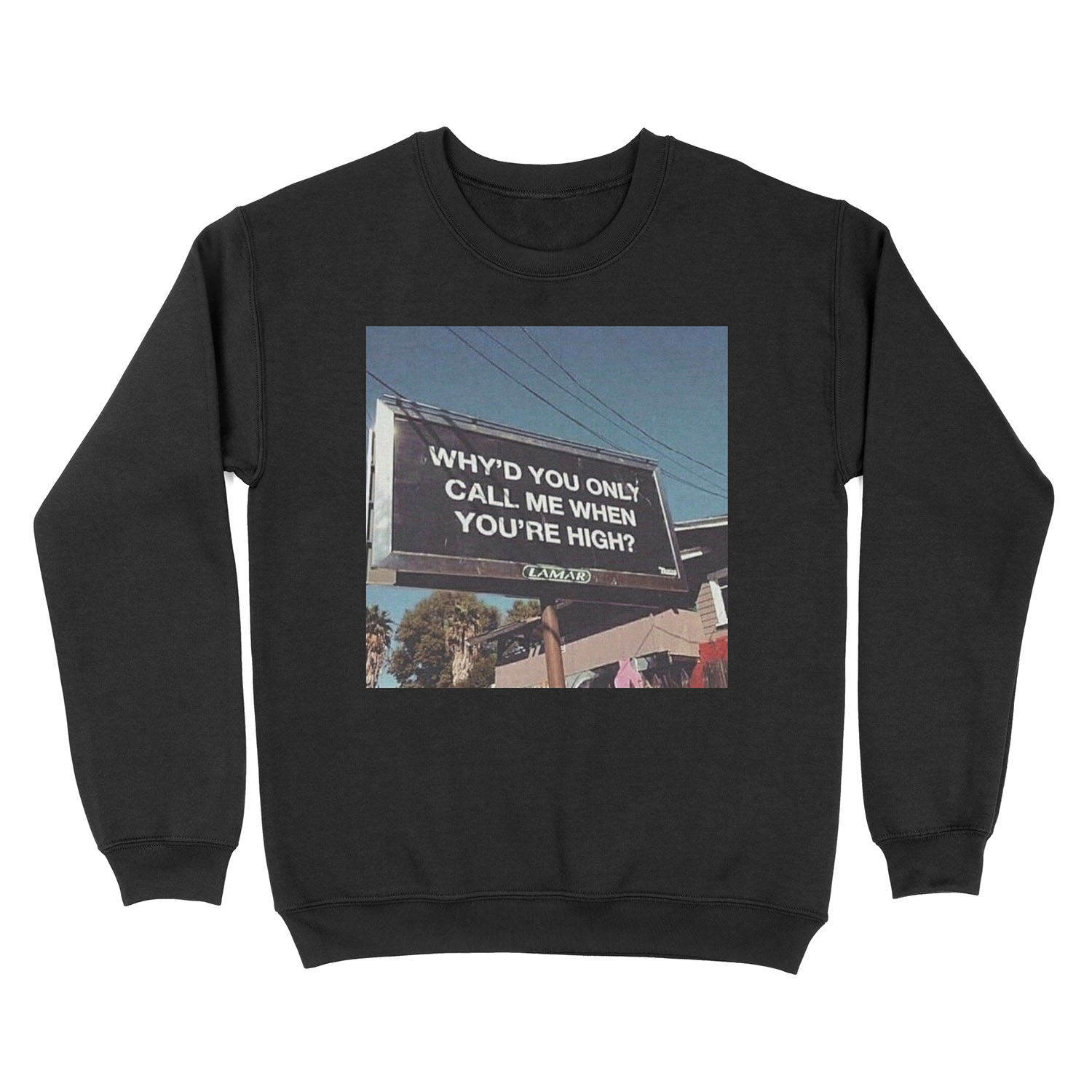 why'd u only call me when ur high? Unisex Crewneck Sweatshirt