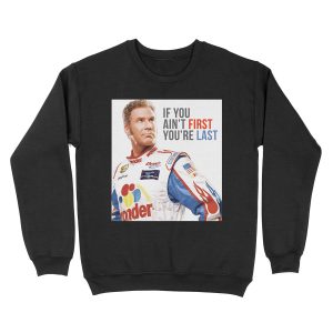Will Ferrell Talladega Nights Ricky Bobby "If You Ain't First You're Last" Unisex Crewneck Sweatshirt