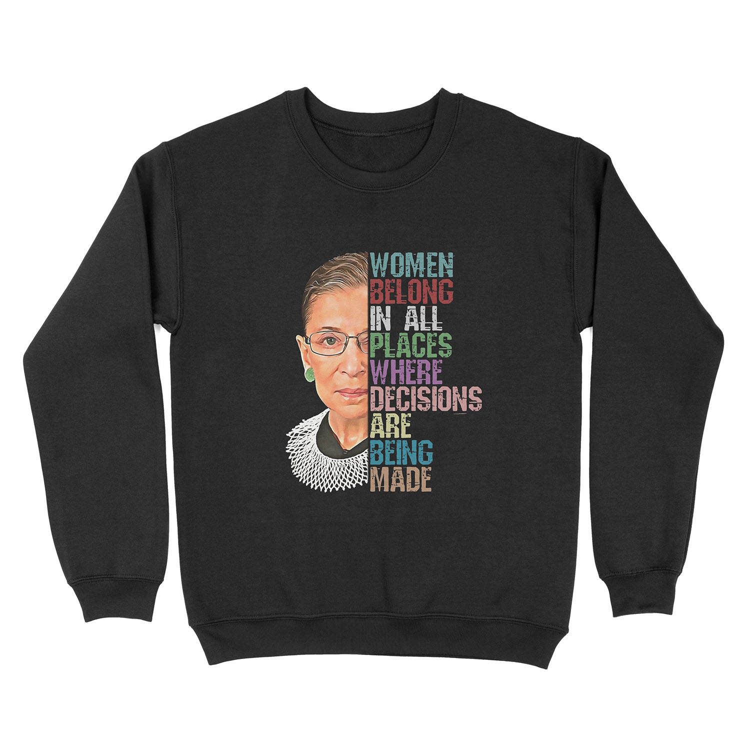Women Belong In All Places Where Decisions Are Being Made Ruth Bader Ginsburg RBG Unisex Crewneck Sweatshirt