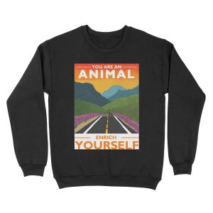 You Are An Animal, Enrich Yourself Unisex Crewneck Sweatshirt