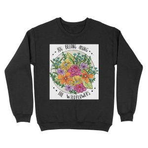 You Belong Among the Wildflowers Unisex Crewneck Sweatshirt
